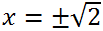 Solve the biquadratic equation x^4+3x^2-10=0